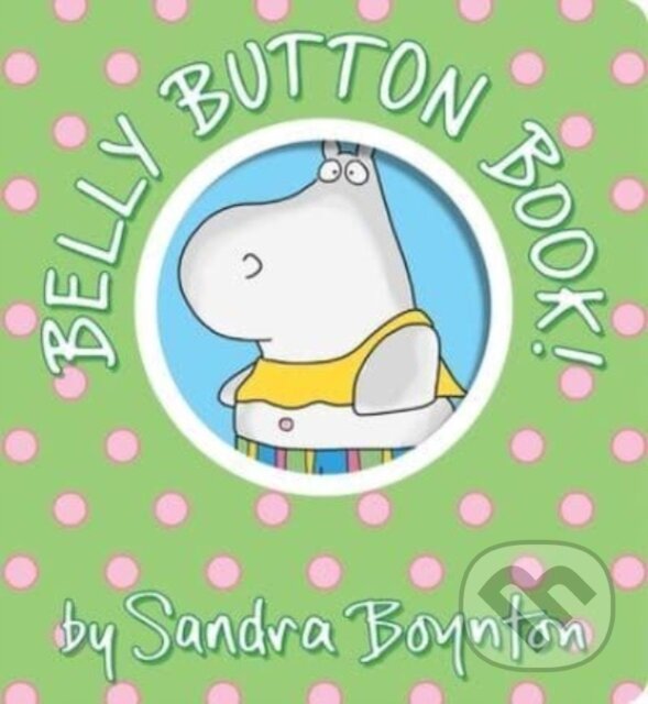 Kniha: Belly Button Book! (Sandra Boynton). , 2023 Kniha: Belly Button Book! (Sandra Boynton). , 2023