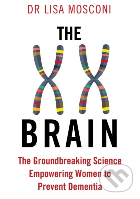Kniha: The XX Brain (Dr. Lisa Mosconi). Allen and Unwin, 2021 Kniha: The XX Brain (Dr. Lisa Mosconi). Allen and Unwin, 2021
