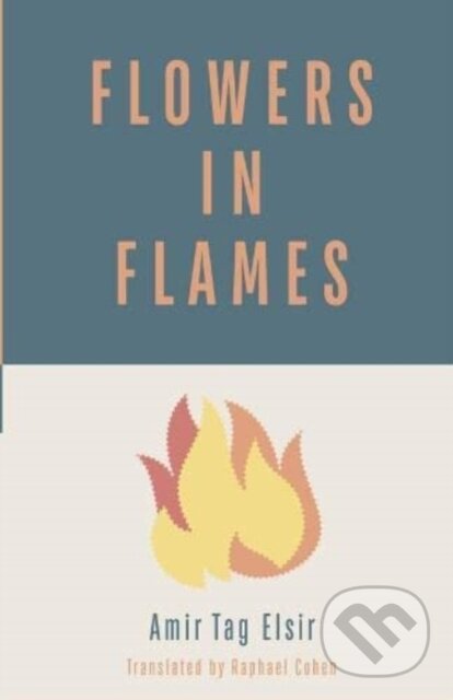 Kniha: Flowers in Flames (Amir Tag Elsir). , 2022 Kniha: Flowers in Flames (Amir Tag Elsir). , 2022