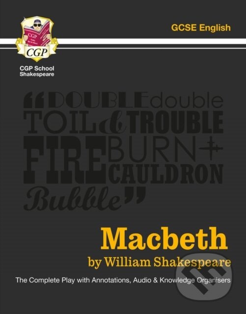 Kniha: Macbeth - The Complete Play with Annotations, Audio and Knowledge Organisers (CGP Books a William Shakespeare). Coordination Group Publications Ltd (CGP), 2022 Kniha: Macbeth - The Complete Play with Annotations, Audio and Knowledge Organisers (CGP Books a William Shakespeare). Coordination Group Publications Ltd (CGP), 2022
