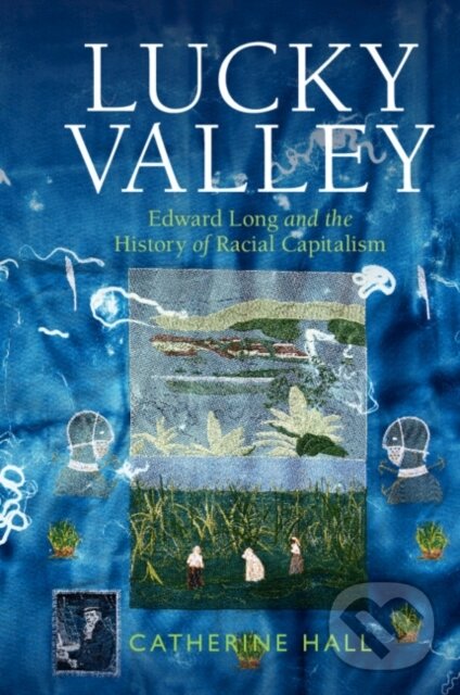 Kniha: Lucky Valley (Catherine Hall). Cambridge University Press, 2024 Kniha: Lucky Valley (Catherine Hall). Cambridge University Press, 2024