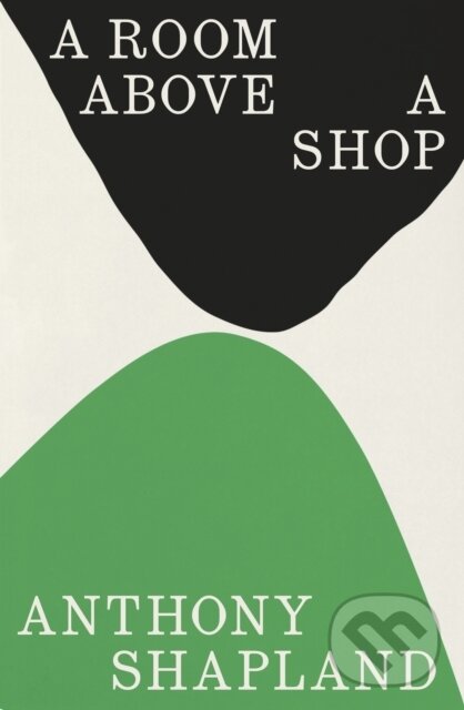 Kniha: A Room Above a Shop (Anthony Shapland). Granta Books, 2025 Kniha: A Room Above a Shop (Anthony Shapland). Granta Books, 2025