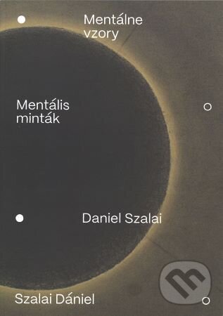 Kniha: Mentálne vzory (Daniel Szalai). OZ Kailás, Galéria umenia Ernesta Zmetáka, 2024 Kniha: Mentálne vzory (Daniel Szalai). OZ Kailás, Galéria umenia Ernesta Zmetáka, 2024