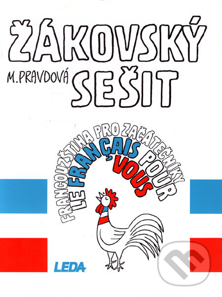 Kniha: Le français pour vous - Francouzština pro začátečníky (žákovský sešit) (Marie Pravdová). Leda, 1999 Kniha: Le français pour vous - Francouzština pro začátečníky (žákovský sešit) (Marie Pravdová). Leda, 1999