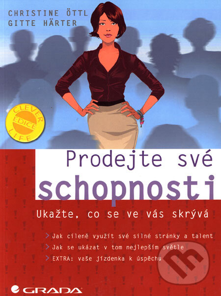 Kniha: Prodejte své schopnosti (Christine Öttl a Gitte Härter). Grada, 2006 Kniha: Prodejte své schopnosti (Christine Öttl a Gitte Härter). Grada, 2006