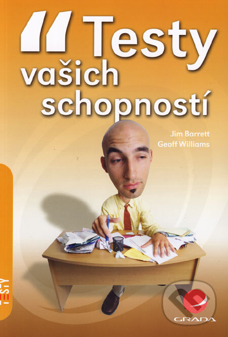 Kniha: Testy vašich schopností (Geoff Williams a Jim Barrett). Grada, 2006 Kniha: Testy vašich schopností (Geoff Williams a Jim Barrett). Grada, 2006