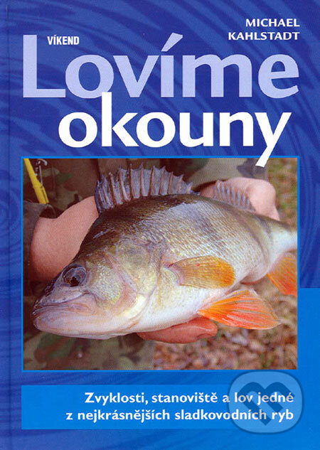 Kniha: Lovíme okouny (Michael Kahlstadt). Víkend, 2006 Kniha: Lovíme okouny (Michael Kahlstadt). Víkend, 2006
