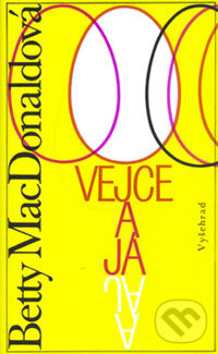Kniha: Vejce a já (Betty MacDonald). Vyšehrad, 2004 Kniha: Vejce a já (Betty MacDonald). Vyšehrad, 2004