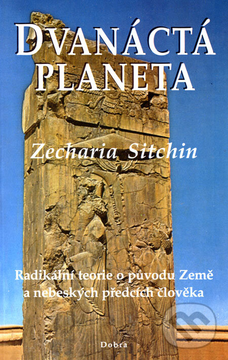 Kniha: Dvanáctá planeta (Zecharia Sitchin). Dobra, 2006 Kniha: Dvanáctá planeta (Zecharia Sitchin). Dobra, 2006