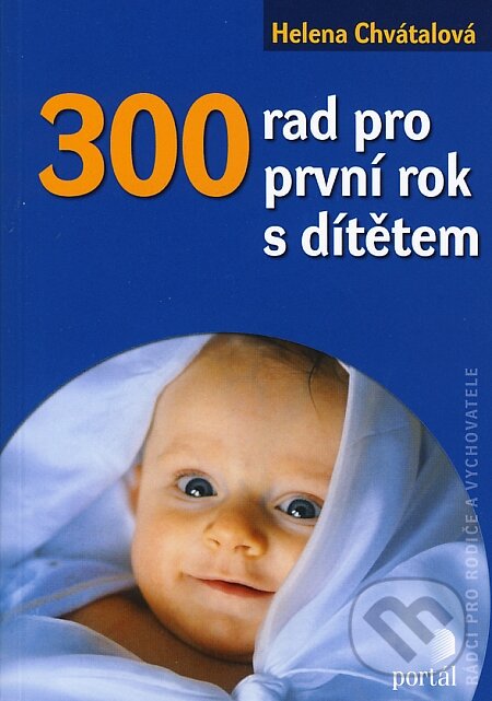 Kniha: 300 rad pro první rok s dítětem (Helena Chvátalová). Portál, 2006 Kniha: 300 rad pro první rok s dítětem (Helena Chvátalová). Portál, 2006