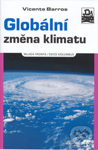 Kniha: Globální změna klimatu (Vicente Barros). Mladá fronta, 2006 Kniha: Globální změna klimatu (Vicente Barros). Mladá fronta, 2006
