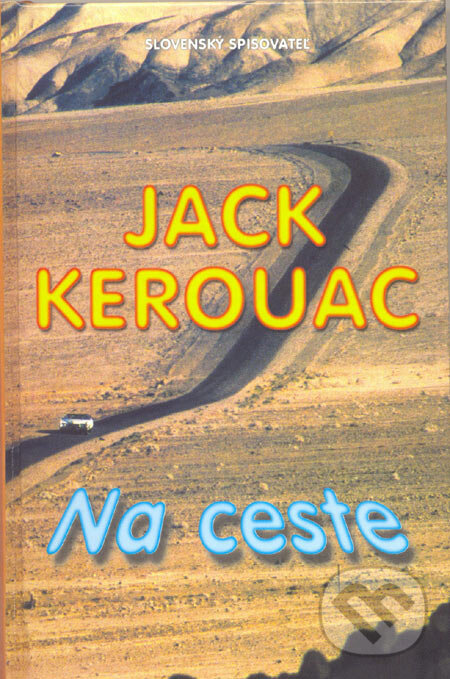 Kniha: Na ceste (Jack Kerouac). Slovenský spisovateľ, 2006 Kniha: Na ceste (Jack Kerouac). Slovenský spisovateľ, 2006