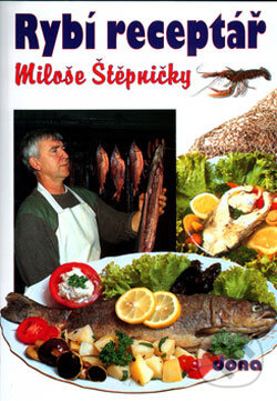 Kniha: Rybí receptář Miloše Štěpničky (Dona). Dona, 2004 Kniha: Rybí receptář Miloše Štěpničky (Dona). Dona, 2004