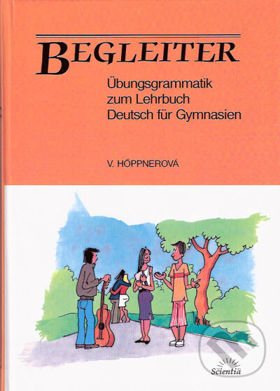 Kniha: Begleiter Űbungsgrammatik zum Lehrbuch Deutsch für Gymnasien (Věra Höppnerová). Scientia, 2003 Kniha: Begleiter Űbungsgrammatik zum Lehrbuch Deutsch für Gymnasien (Věra Höppnerová). Scientia, 2003