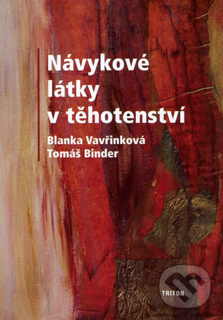 Návykové látky v těhotenství - Blanka Vavřinková, Tomáš Binder, Triton, 2006