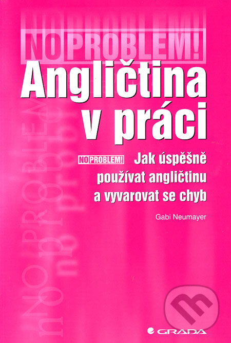 Kniha: Angličtina v práci (Gabi Neumayer). Grada, 2006 Kniha: Angličtina v práci (Gabi Neumayer). Grada, 2006