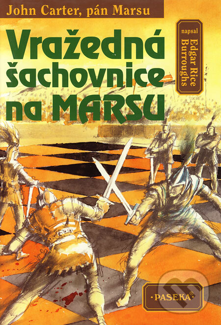 Kniha: Vražedná šachovnice na Marsu (Edgar Rice Burroughs). Paseka, 1998 Kniha: Vražedná šachovnice na Marsu (Edgar Rice Burroughs). Paseka, 1998