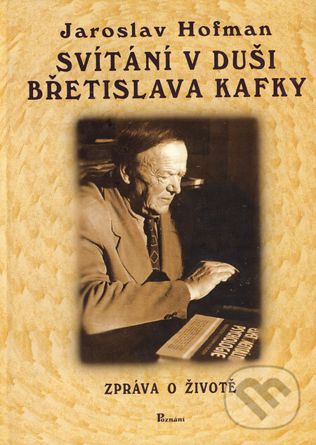 Kniha: Svítání v duši Břetislava Kafky (Jaroslav Hofman). Poznání, 2001 Kniha: Svítání v duši Břetislava Kafky (Jaroslav Hofman). Poznání, 2001