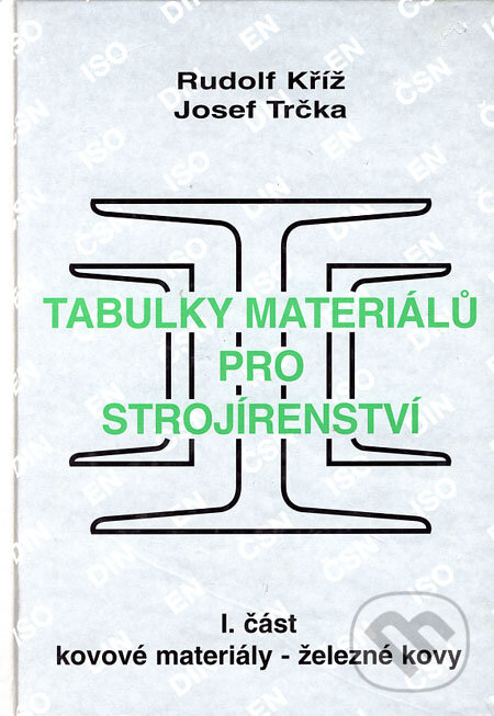 Kniha: Tabulky materiálů pro strojírenství - I. část (Josef Trčka a Rudolf Kříž). Montanex, 1999 Kniha: Tabulky materiálů pro strojírenství - I. část (Josef Trčka a Rudolf Kříž). Montanex, 1999