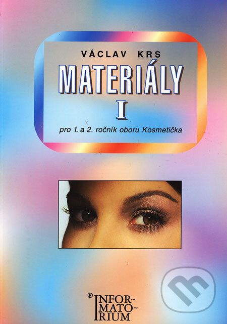 Kniha: Materiály I pro 1. a 2. ročník oboru Kosmetička (Václav Krs). Informatorium, 2001 Kniha: Materiály I pro 1. a 2. ročník oboru Kosmetička (Václav Krs). Informatorium, 2001