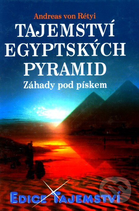 Kniha: Tajemství egyptských pyramid (Andreas von Rétyi). Dialog, 2006 Kniha: Tajemství egyptských pyramid (Andreas von Rétyi). Dialog, 2006