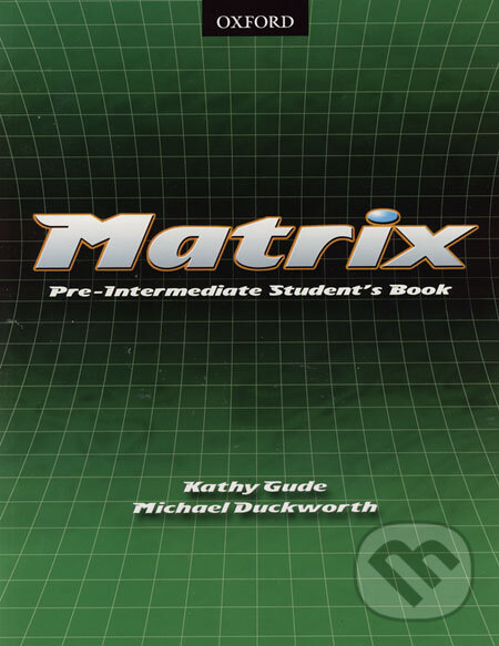 Kniha: Matrix - Pre-Intermediate Student´s Book (Kathy Gude a Michael Duckworth). Oxford University Press, 2006 Kniha: Matrix - Pre-Intermediate Student´s Book (Kathy Gude a Michael Duckworth). Oxford University Press, 2006