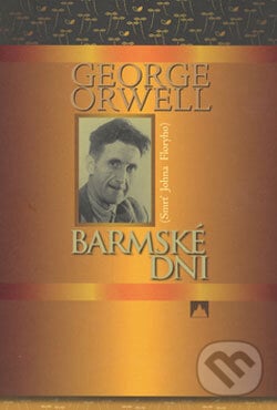 Barmské dni - George Orwell, Vydavateľstvo Spolku slovenských spisovateľov, 2006