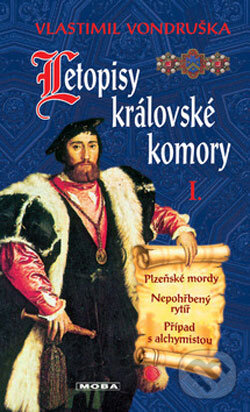 Kniha: Letopisy královské komory I. (Vlastimil Vondruška). Moba, 2007 Kniha: Letopisy královské komory I. (Vlastimil Vondruška). Moba, 2007