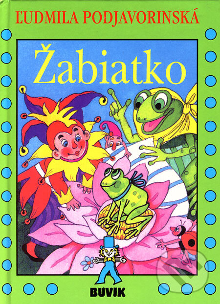 Kniha: Žabiatko (Ľudmila Podjavorinská). Buvik, 2006 Kniha: Žabiatko (Ľudmila Podjavorinská). Buvik, 2006