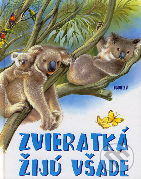 Kniha: Zvieratká žijú všade (Junior). Junior, 2006 Kniha: Zvieratká žijú všade (Junior). Junior, 2006