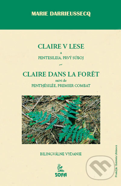 Kniha: Claire v lese, Pentesileia, prvý súboj (Marie Darrieussecq). SOFA, 2006 Kniha: Claire v lese, Pentesileia, prvý súboj (Marie Darrieussecq). SOFA, 2006