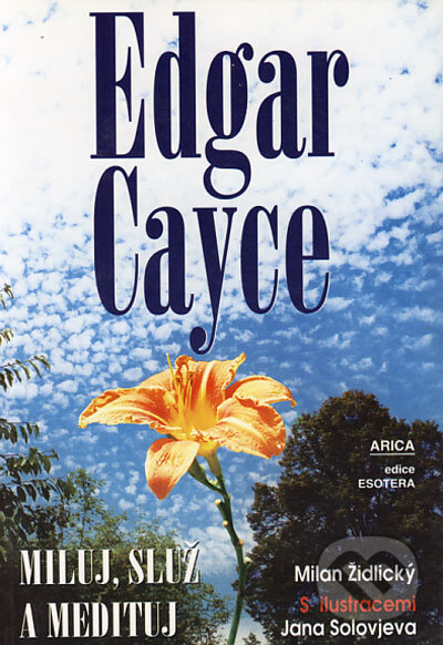Kniha: Miluj, služ a medituj (Edgar Cayce). ARICA, 1999 Kniha: Miluj, služ a medituj (Edgar Cayce). ARICA, 1999
