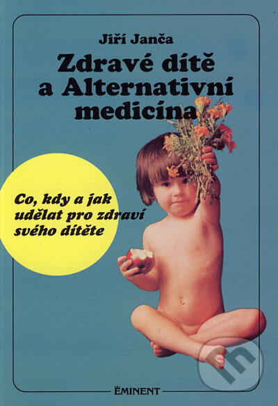 Kniha: Zdravé dítě a Alternativní medicína (Jiří Janča). Eminent Kniha: Zdravé dítě a Alternativní medicína (Jiří Janča). Eminent