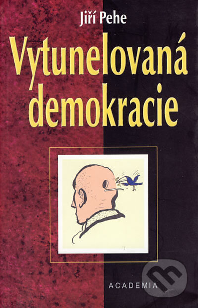 Kniha: Vytunelovaná demokracie (Jiří Pehe). Academia, 2002 Kniha: Vytunelovaná demokracie (Jiří Pehe). Academia, 2002