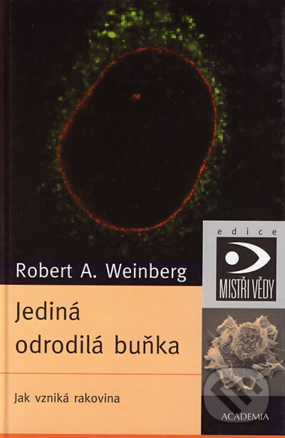 Kniha: Jediná odrodilá buňka (Robert A. Weinberg). Academia, 2003 Kniha: Jediná odrodilá buňka (Robert A. Weinberg). Academia, 2003
