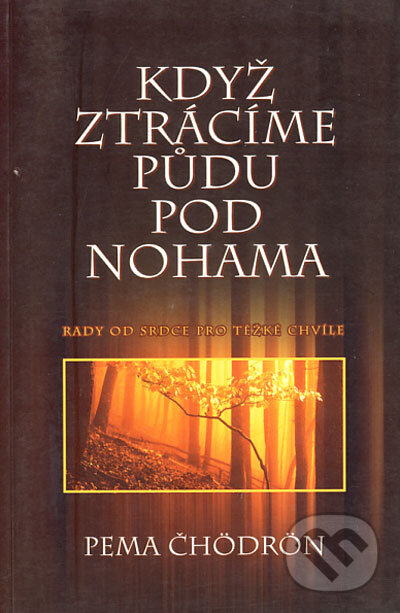 Kniha: Když ztrácíme půdu pod nohama (Pema Chödrön). Šťastní lidé, 2002 Kniha: Když ztrácíme půdu pod nohama (Pema Chödrön). Šťastní lidé, 2002