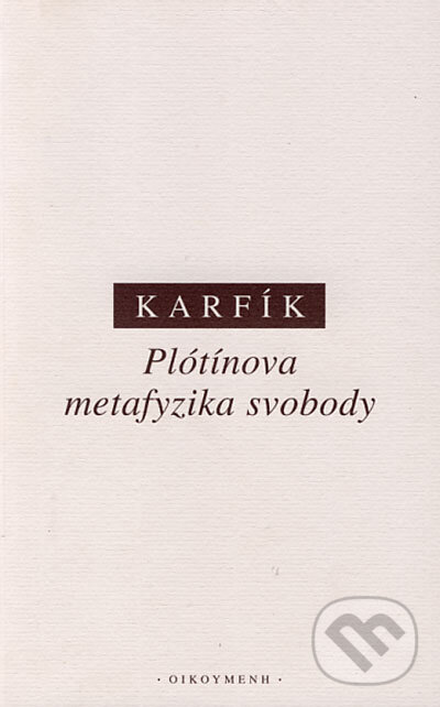Kniha: Plótínova metafyzika svobody (Filip Karfík). OIKOYMENH, 2002 Kniha: Plótínova metafyzika svobody (Filip Karfík). OIKOYMENH, 2002