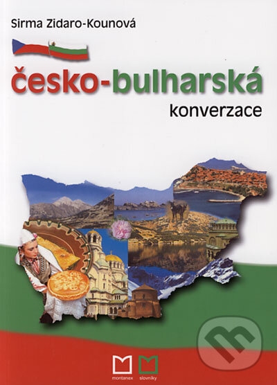 Kniha: Česko-bulharská konverzace (Sirma Zidaro-Kounová). Montanex, 2006 Kniha: Česko-bulharská konverzace (Sirma Zidaro-Kounová). Montanex, 2006
