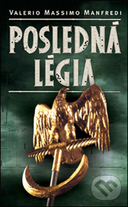 Kniha: Posledná légia (Valerio Massimo Manfredi). Slovart, 2006 Kniha: Posledná légia (Valerio Massimo Manfredi). Slovart, 2006