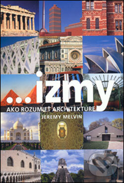 Kniha: ...izmy, ako rozumieť architektúre (Jeremy Melvin). Slovart, 2006 Kniha: ...izmy, ako rozumieť architektúre (Jeremy Melvin). Slovart, 2006