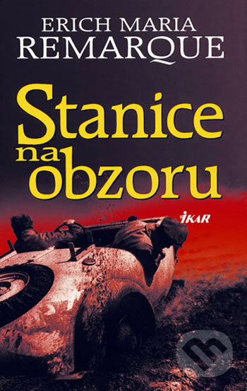 Kniha: Stanice na obzoru (Erich Maria Remarque). Ikar CZ, 1999 Kniha: Stanice na obzoru (Erich Maria Remarque). Ikar CZ, 1999