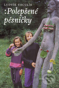 Kniha: Polepšené pěsničky (Ludvík Vaculík). Dokořán, Jaroslava Jiskrová - Máj, 2006 Kniha: Polepšené pěsničky (Ludvík Vaculík). Dokořán, Jaroslava Jiskrová - Máj, 2006