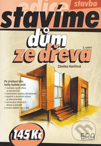 Kniha: Dům ze dřeva (Zdeňka Havířová). ERA group, 2006 Kniha: Dům ze dřeva (Zdeňka Havířová). ERA group, 2006