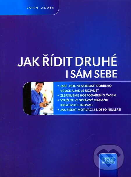 Kniha: Jak řídit druhé i sám sebe (John Adair). Computer Press, 2005 Kniha: Jak řídit druhé i sám sebe (John Adair). Computer Press, 2005
