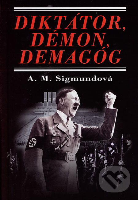 Kniha: Diktátor, démon, demagóg (Anna Maria Sigmund). Perfekt, 2007 Kniha: Diktátor, démon, demagóg (Anna Maria Sigmund). Perfekt, 2007