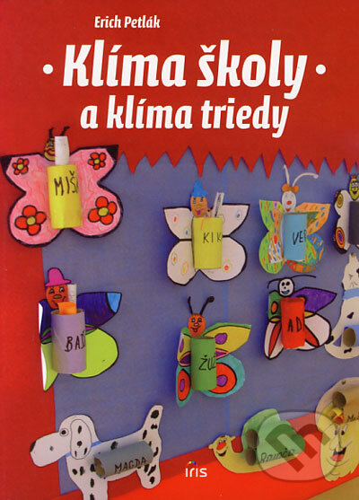 Kniha: Klíma školy a klíma triedy (Erich Petlák). IRIS, 2006 Kniha: Klíma školy a klíma triedy (Erich Petlák). IRIS, 2006