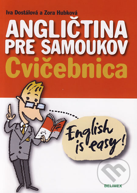 Kniha: Angličtina pre samoukov - Cvičebnica (Iva Dostálová a Zora Hubková). Belimex, 2006 Kniha: Angličtina pre samoukov - Cvičebnica (Iva Dostálová a Zora Hubková). Belimex, 2006