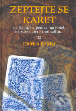 Kniha: Zeptejte se karet (Oldřich Rajsigl). Mladá fronta, 2006 Kniha: Zeptejte se karet (Oldřich Rajsigl). Mladá fronta, 2006