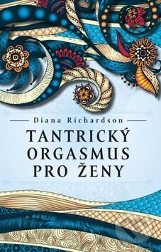 Kniha: Tantrický orgasmus pro ženy (Diana Richardson). Synergie, 2017 Kniha: Tantrický orgasmus pro ženy (Diana Richardson). Synergie, 2017