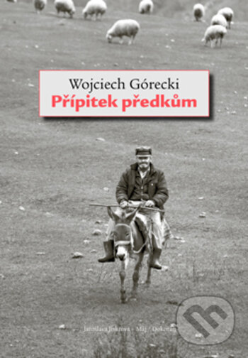 Kniha: Přípitek předkům (Wojciech Górecki). Dokořán, 2017 Kniha: Přípitek předkům (Wojciech Górecki). Dokořán, 2017